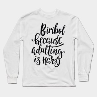 Biribol Because Adulting Is Hard Long Sleeve T-Shirt